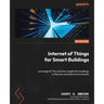 Internet of Things for Smart Buildings: Leverage IoT for smarter insights for buildings in the new and built environments
