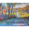 The Road to Home, Art and Essays of James Griffin