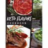 Keto Flavors Cookbook: 75 Low Carb Homemade Sauces, Rubs, Marinades, Butters and more
