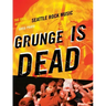 Grunge Is Dead: The Oral History of Seattle Rock Music