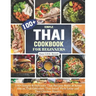 Thai Cookbook For Beginners: 100+ Simple & Delicious Thai Recipes Make at home like as Thai fishcakes, Thai Salad, Pork Satay and Thai Chicken Risotto