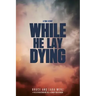 While He Lay Dying