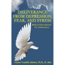 Deliverance from Depression, Fear, and Stress: Biblical Prescriptions for Deliverance