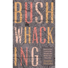 Bushwhacking: How to Get Lost in the Woods and Write Your Way Out