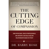 The Cutting Edge of Compassion: How Physicians, Health Professionals, and Patients Can Build Healing Relationships Based on Trust