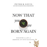 Now That You Are Born Again: Discover the Joy of Growing Up Into Salvation