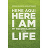 Heme Aquí, Here I Am: My Reconciliation with Life