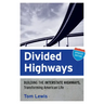 Divided Highways: Building the Interstate Highways, Transforming American Life (Updated)