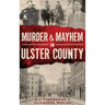 Murder & Mayhem in Ulster County