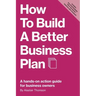 How to Build a Better Business Plan: A hands-on action guide for business owners
