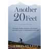 Another 20 Feet: Through tragedy, adventure, and triumph -- one man's quest to understand God's role