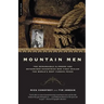 Mountain Men: A History of the Remarkable Climbers and Determined Eccentrics Who First Scaled the World's Most Famous Peaks