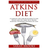 Atkins Diet: Ultimate Atkins Diet Quick Start Tool Kit! - A Complete Low Carb Recipe Book To Lose Weight And Feel Great With Proven