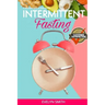 Intemittent Fasting for Women: + INTERMITTENT FASTING STARTER COOKBOOK 2 Manuscript in one easy guide. The easiest way to approach intermittent fasti