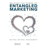 Release the Power of ENTANGLED MARKETING(TM): Moving Beyond Engagement