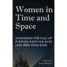 Women in Time and Space: Answering the call of purpose when we have less time than ever