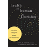 Health and Human Flourishing: Religion, Medicine, and Moral Anthropology