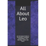 All About Leo: An Astrological Guide to Personality, Friendship, Compatibility, Love, Marriage, Career, and More!