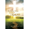 Before His Throne: 365 Days Of Inspirational Prayers, Bringing You Closer To God.