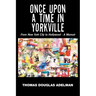 Once Upon a Time in Yorkville: From New York City to Hollywood - a Memoir
