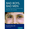 Bad Boys, Bad Men 3rd Edition: Confronting Antisocial Personality Disorder (Sociopathy)