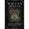 Wiccan Spells: A Book of Shadows for Wiccans, Witches and Practitioners with Candle, Crystal, Herbal, Healing, Protection Spells for Beginners