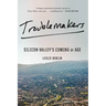 Troublemakers: Silicon Valley's Coming of Age