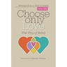 Choose Only Love: The Way of Being