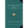 Memoir Of Baron Larrey: Surgeon-In-Chief Of The Grande Army (1861)