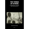 The Things of Others: Ethnographies, Histories, and Other Artefacts