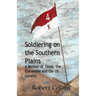Soldiering on the Southern Plains: A Memoir of Texas, the Comanche, and the US Cavalry