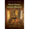 Black Slaves, Indian Masters: Slavery, Emancipation, and Citizenship in the Native American South