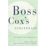 Boss Cox's Cincinnati: Urban Politics in the Progressive Era