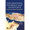 Circumventing the Middle East Chokepoints: Infrastructure, Strategy and Geopolitics