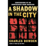 A Shadow in the City: Confessions of an Undercover Drug Warrior