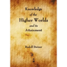 Knowledge of the Higher Worlds and Its Attainment