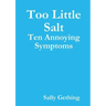 Too Little Salt: Ten Annoying Symptoms