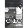 All Things Oreo: Delicious Recipes Featuring Your Favorite Cookie!