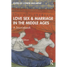 Love, Sex & Marriage in the Middle Ages: A Sourcebook