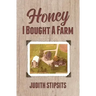Honey, I Bought a Farm: How I Survived This and Other Amazing Adventures