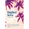Higher Love: A Psychedelic Travel Memoir of Heartbreak and Healing