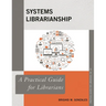 Systems Librarianship: A Practical Guide for Librarians