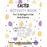 Easter Activity Book For Intelligent Kids And Adults: Coloring, Picture This, Word Search, Sudoku, Mazes, Puzzles Easter Activities For Kids, Teens, A
