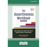 The Assertiveness Workbook: How to Express Your Ideas and Stand Up for Yourself at Work and in Relationships (16pt Large Print Edition)