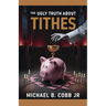 The Ugly Truth About Tithes: The Greatest Church Manipulation