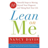 Lean on Me: 10 Powerful Steps to Moving Beyond Your Diagnosis and Taking Back Your Life