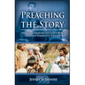Preaching the Story: How to Communicate God's Word Through Narrative Sermons