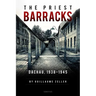The Priest Barracks: Dachau 1938-1945