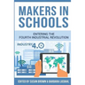 Makers in Schools: Entering the Fourth Industrial Revolution