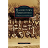Hagerstown Firefighting: Through the Years